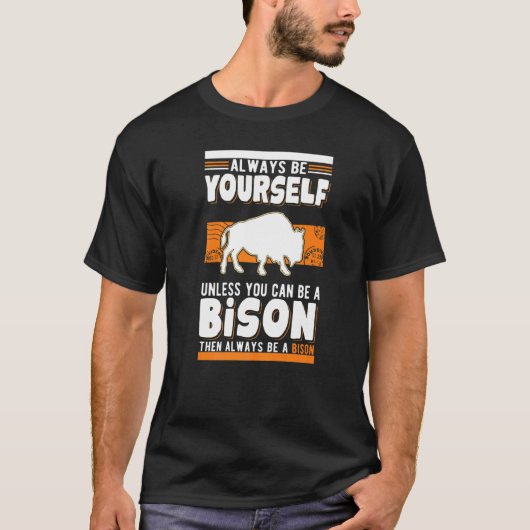 Always be yourself Unless you can be a Bison Buffa T-shirt (Voorkant)