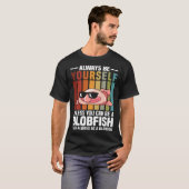 Always Be Yourself Unless You Can Be A Blobfish T-shirt (Voorkant volledig)