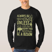 Always Be Yourself Unless You Can Be A Buffalo  Bi T-shirt (Voorkant)