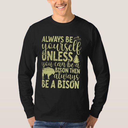 Always Be Yourself Unless You Can Be A Buffalo Bi T-shirt (Voorkant)