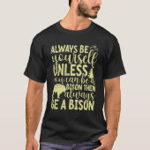 Always Be Yourself Unless You Can Be A Buffalo  Bi T-shirt (Voorkant)
