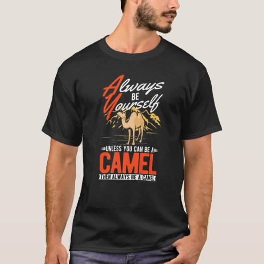 Always be yourself Unless you can be a Camel  T-shirt (Voorkant)