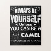 Always Be Yourself Unless You Can Be A Camel Then Legpuzzel (Verticaal)