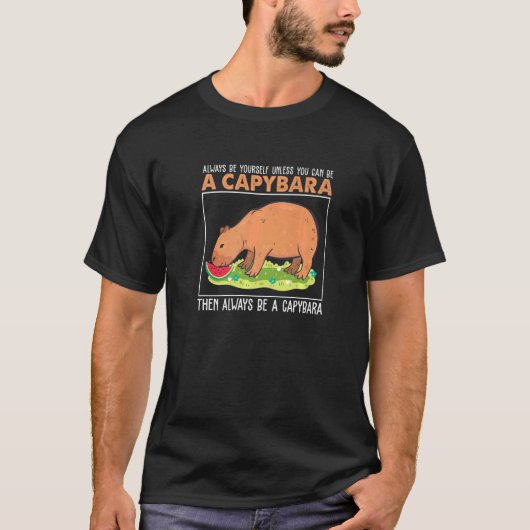 Always Be Yourself Unless You Can Be A  Capybara H T-shirt (Voorkant)