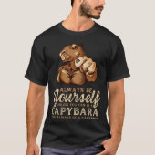 Always Be Yourself Unless You Can Be A Capybara T-shirt (Voorkant)