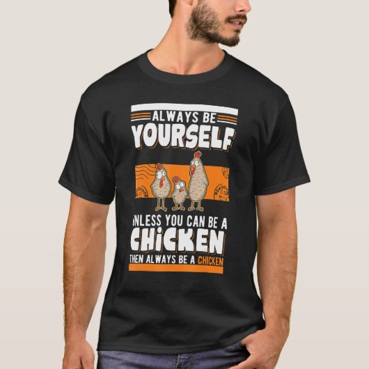 Always be yourself Unless you can be a Chicken T-shirt (Voorkant)