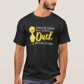 Always Be Yourself Unless You Can Be A Duck Duck T-shirt (Voorkant)