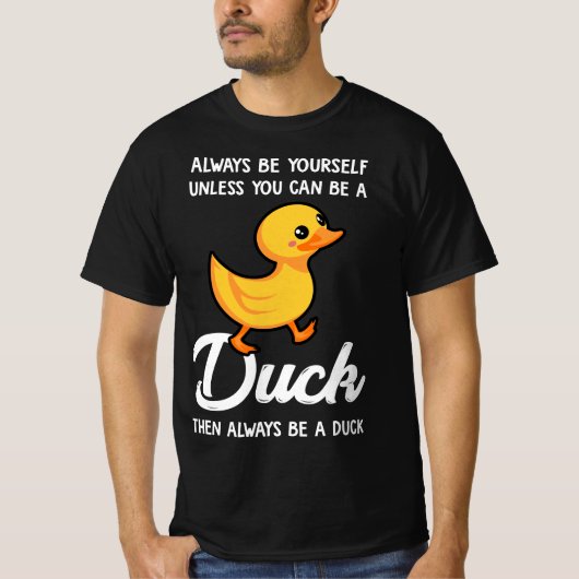 Always Be Yourself Unless You Can Be A Duck  T-shirt (Voorkant)