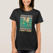 Always be yourself unless you can be a Fairy Frog T-shirt (Voorkant)