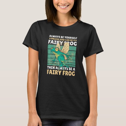 Always be yourself unless you can be a Fairy Frog T-shirt (Voorkant)