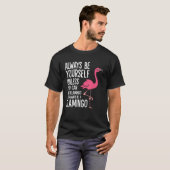 Always Be Yourself Unless You Can Be A Flamingo T-shirt (Voorkant volledig)