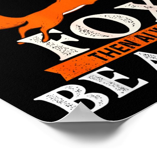 Always Be Yourself Unless You Can Be A Fox - Fox L Poster (Hoek)