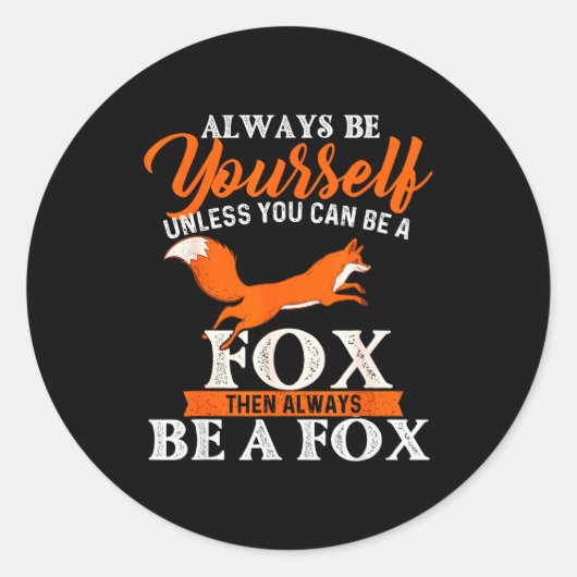 Always Be Yourself Unless You Can Be A Fox - Fox L Ronde Sticker (Voorkant)