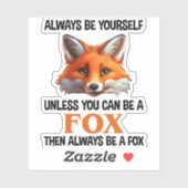 Always Be Yourself Unless You Can Be A Fox Sticker (Vel)