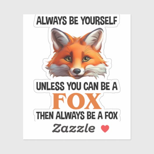 Always Be Yourself Unless You Can Be A Fox Sticker (Vel)