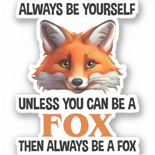 Always Be Yourself Unless You Can Be A Fox Sticker (Voorkant)