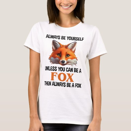 Always Be Yourself Unless You Can Be A Fox T-shirt (Voorkant)