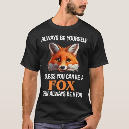 Always Be Yourself Unless You Can Be A Fox T-shirt (Voorkant)