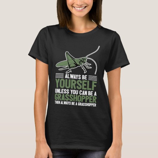 Always Be Yourself Unless You Can Be A Grasshopper T-shirt (Voorkant)