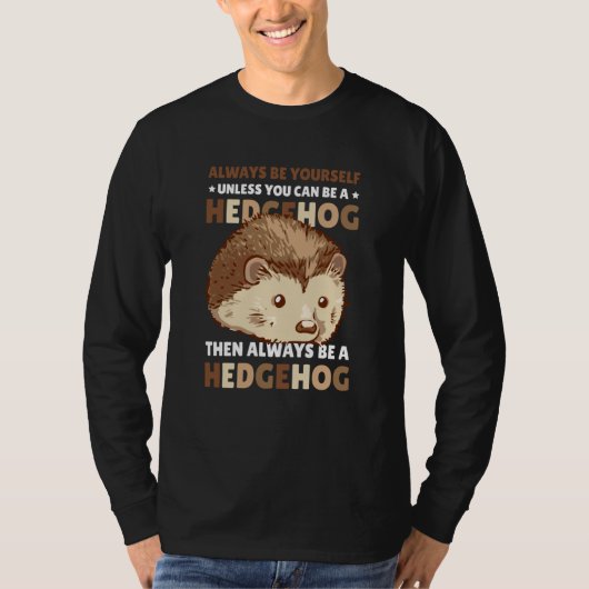 Always be Yourself unless you can be a Hedgehog  2 T-shirt (Voorkant)