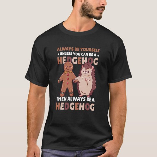 Always be Yourself unless you can be a Hedgehog 3 T-shirt (Voorkant)