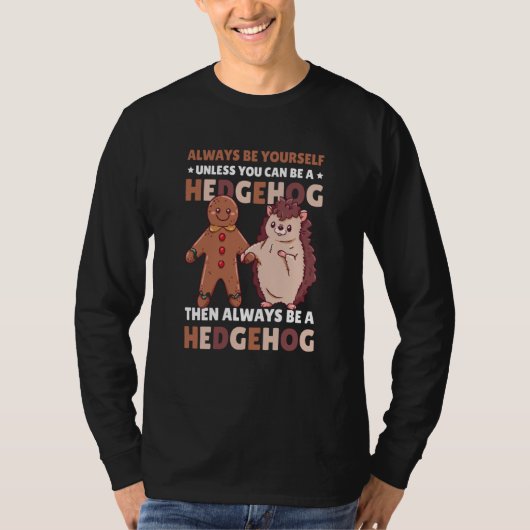 Always be Yourself unless you can be a Hedgehog  3 T-shirt (Voorkant)