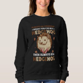 Always be Yourself unless you can be a Hedgehog  3 Trui (Voorkant)