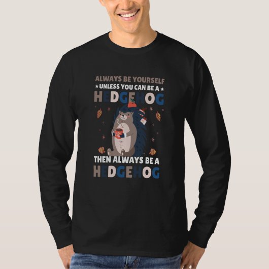 Always be Yourself unless you can be a Hedgehog  6 T-shirt (Voorkant)