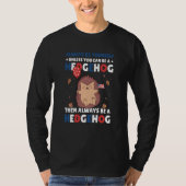 Always be Yourself unless you can be a Hedgehog 7 T-shirt (Voorkant)