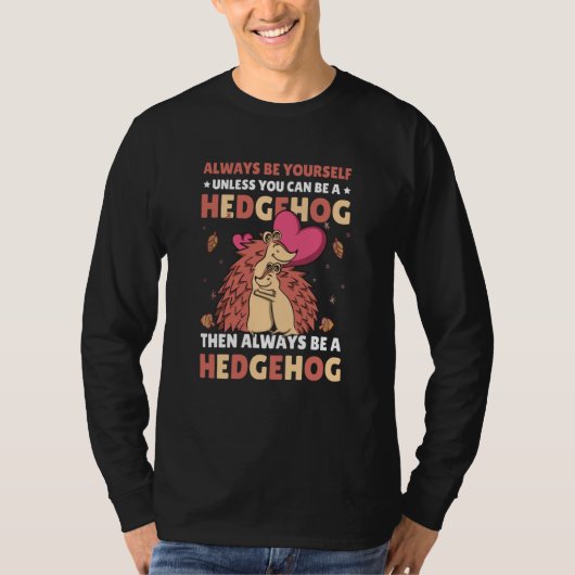Always be Yourself unless you can be a Hedgehog 7 T-shirt (Voorkant)
