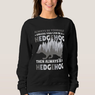 Always be Yourself unless you can be a Hedgehog  7 Trui
