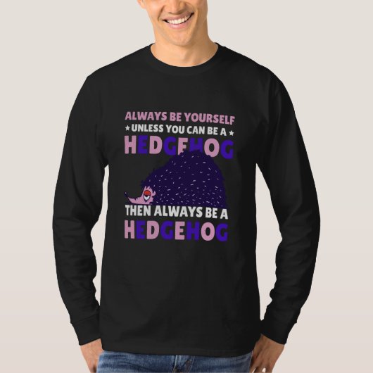 Always be Yourself unless you can be a Hedgehog  8 T-shirt (Voorkant)