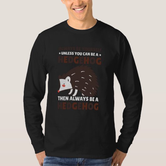 Always be Yourself unless you can be a Hedgehog  8 T-shirt (Voorkant)