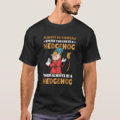 Always be Yourself unless you can be a Hedgehog  8 T-shirt (Voorkant)