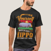 Always be yourself Unless you can be a Hippo T-shirt (Voorkant)