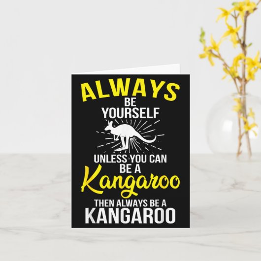 Always Be Yourself Unless You Can Be A Kangaroo  Kaart (Gele Bloem)