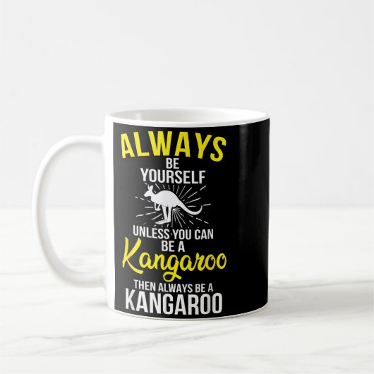 Always Be Yourself Unless You Can Be A Kangaroo Koffiemok (Links)