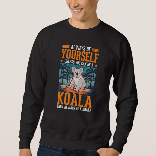 Always be yourself Unless you can be a Koala 1 Trui (Voorkant)