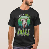 Always be yourself Unless you can be a Koala T-shirt (Voorkant)
