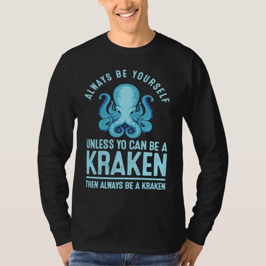 Always be Yourself Unless You Can Be A Kraken T-shirt (Voorkant)