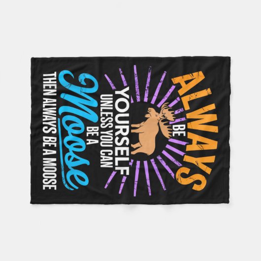 Always Be Yourself Unless You Can Be A Moose Funny Fleece Deken (Voorkant (Horizontaal))