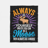 Always Be Yourself Unless You Can Be A Moose Funny Fleece Deken (Voorkant)