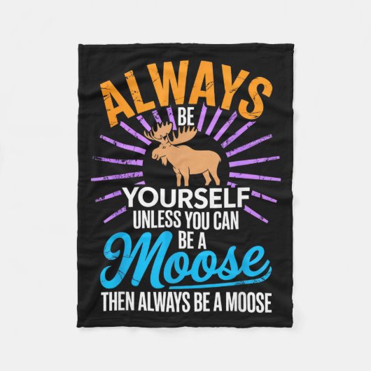 Always Be Yourself Unless You Can Be A Moose Funny Fleece Deken (Voorkant)