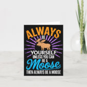 Always Be Yourself Unless You Can Be A Moose Funny Kaart (Voorkant)
