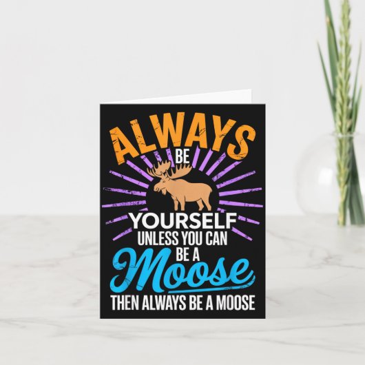 Always Be Yourself Unless You Can Be A Moose Funny Kaart (Voorkant)