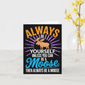 Always Be Yourself Unless You Can Be A Moose Funny Kaart (Gele Bloem)
