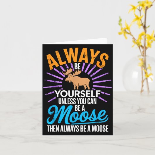 Always Be Yourself Unless You Can Be A Moose Funny Kaart (Gele Bloem)