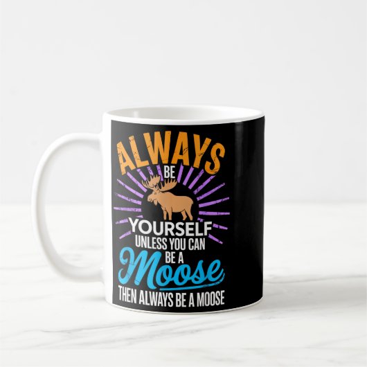Always Be Yourself Unless You Can Be A Moose Funny Koffiemok (Links)