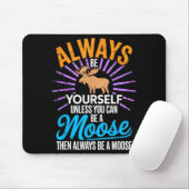 Always Be Yourself Unless You Can Be A Moose Funny Muismat (Met muis)