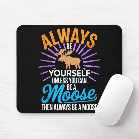 Always Be Yourself Unless You Can Be A Moose Funny Muismat (Met muis)